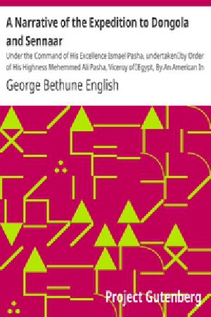 [Gutenberg 17592] • A Narrative of the Expedition to Dongola and Sennaar / Under the Command of His Excellence Ismael Pasha, undertaken / by Order of His Highness Mehemmed Ali Pasha, Viceroy of / Egypt, By An American In The Service Of The Viceroy